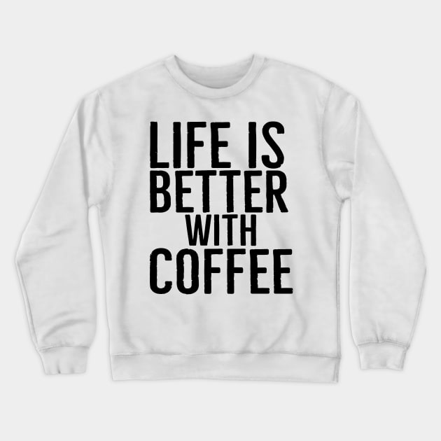Funny Life Is Better With Coffee Crewneck Sweatshirt by Happy - Design